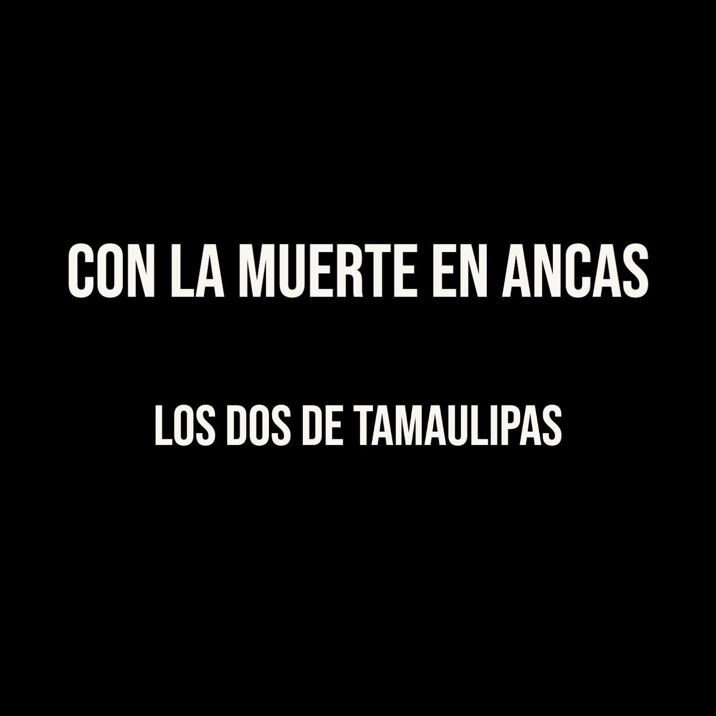 Con La Muerte En Ancas By LOS DOS DE TAMAULIPAS On Beatsource