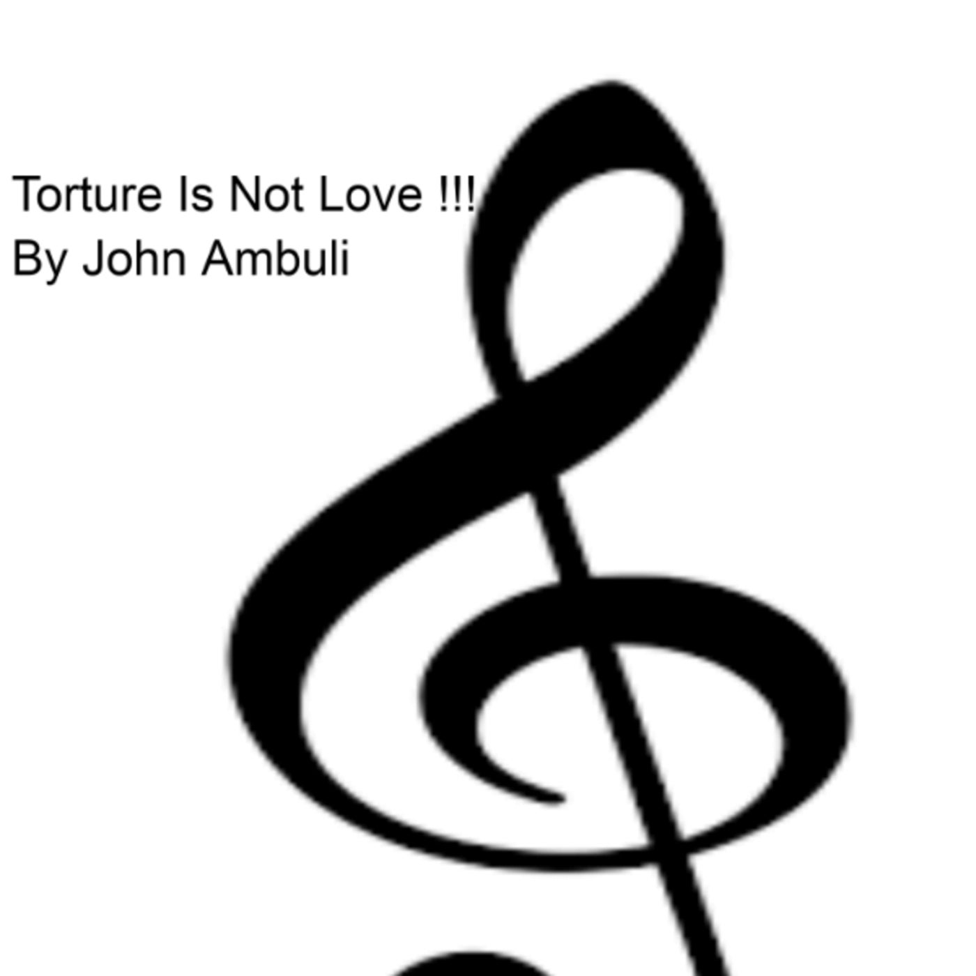 Torture Is Not Love!!! by John Ambuli on Beatsource