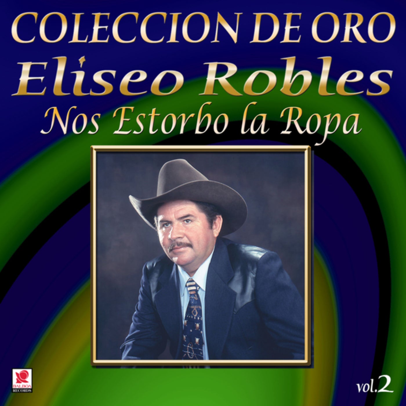 Colección de Oro, Vol. 2: Nos Estorbo la Ropa by Eliseo Robles y los  Bárbaros del Norte on Beatsource