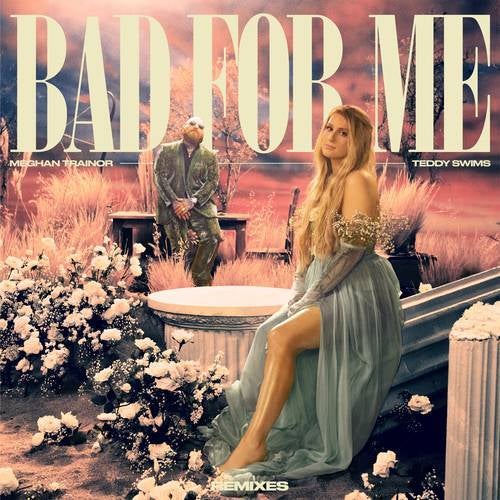 Bad For Me Remixes By Meghan Trainor And Teddy Swims On Beatsource