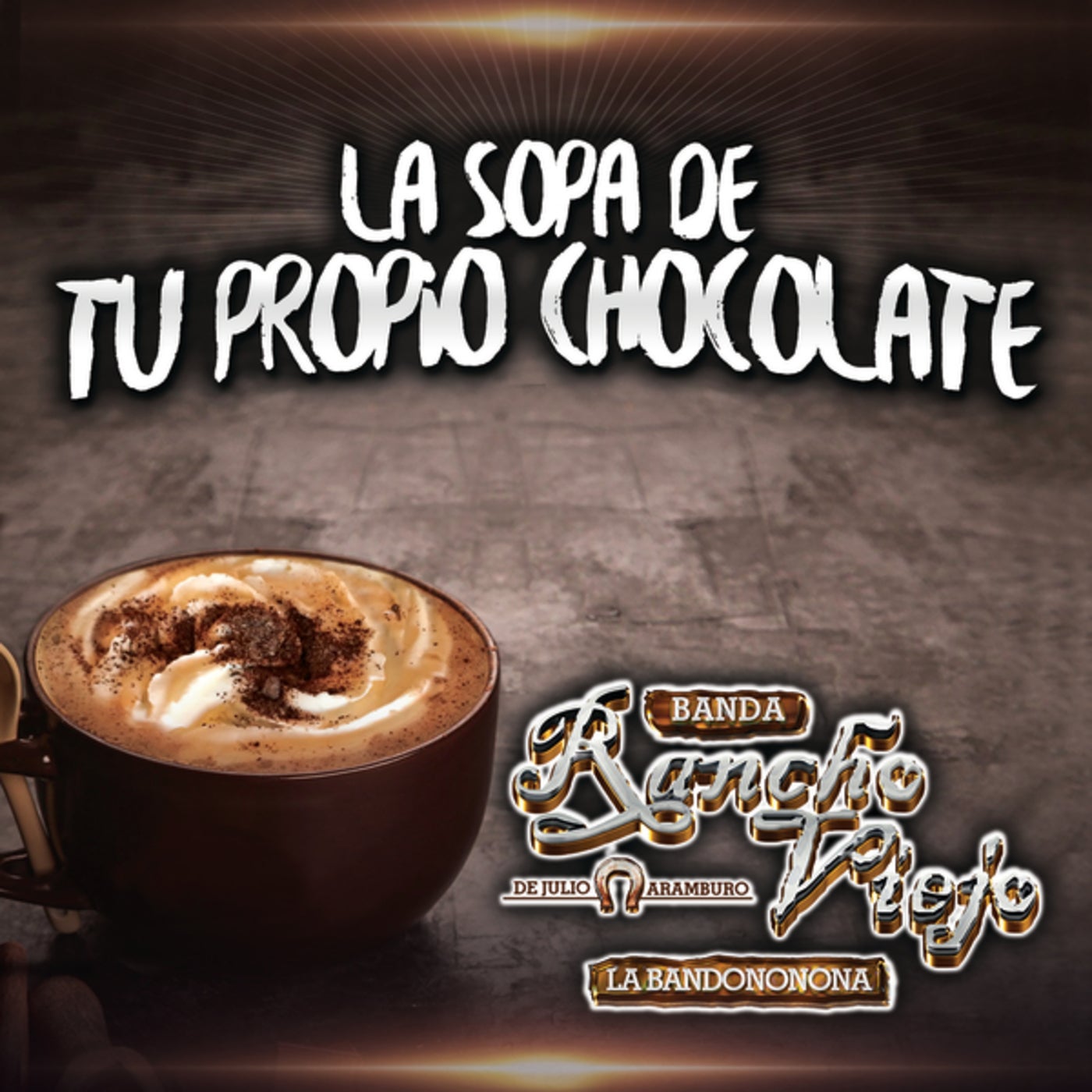 La Sopa De Tu Propio Chocolate by Banda Rancho Viejo De Julio Aramburo