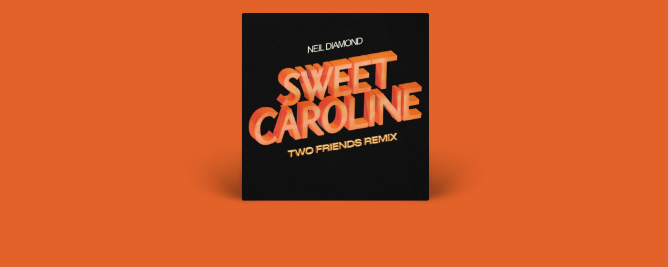 Sweet Caroline (Two Friends Remix)