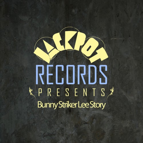 Jackpot Presents Bunny Striker Lee Story