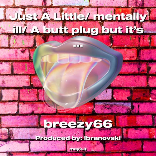 Just A Little/ mentally ill/ A b*** plug but it’s Patrick stars head