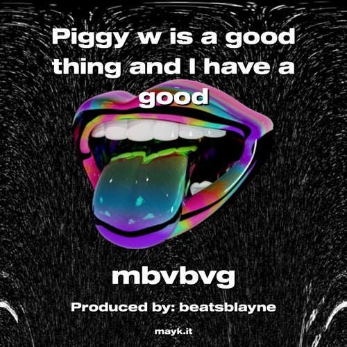 Piggy w is a good thing and I have a good
