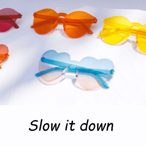 Slow it down