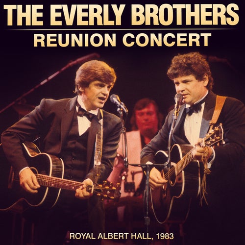 The Everly Brothers Reunion Concert (Live at the Royal Albert Hall 1983)