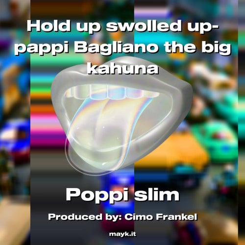 Hold up swolled up- pappi Bagliano the big kahuna