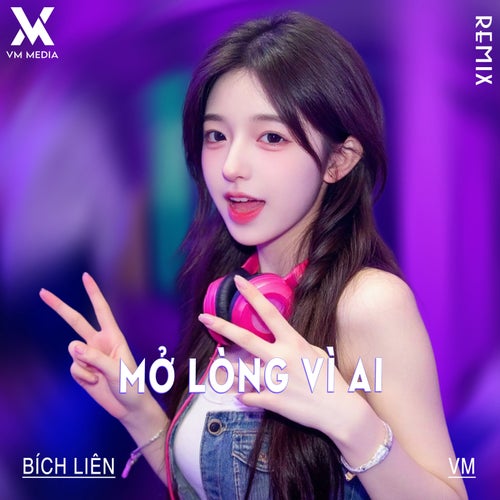 Mở Lòng Vì Ai (Remix)