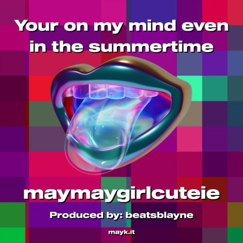 Your on my mind even in the summertime