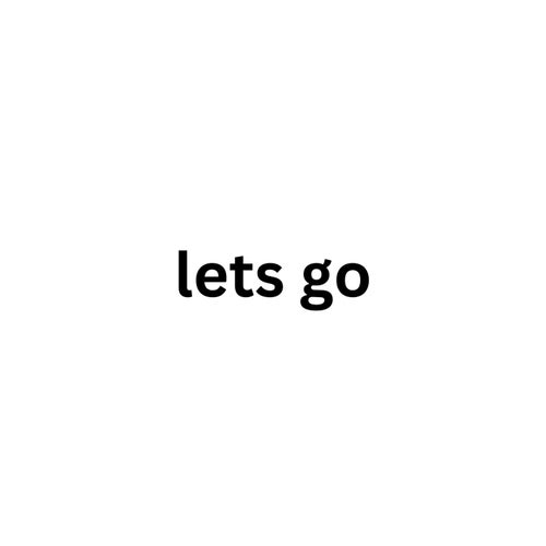 lets go