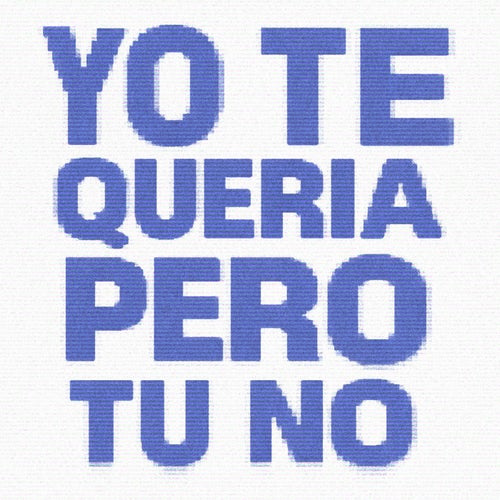 YO TE QUERIA PERO TU NO