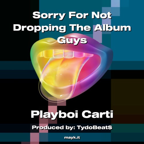 Sorry For Not Dropping The Album Guys