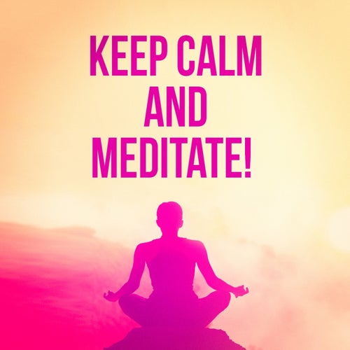 Keep Calm and Meditate!