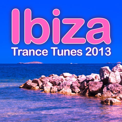 Ibiza Trance Tunes 2013