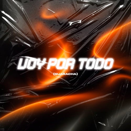 Voy Por Todo - Guaracha