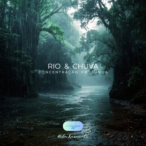 Rio & Chuva - Concentranção Profunda