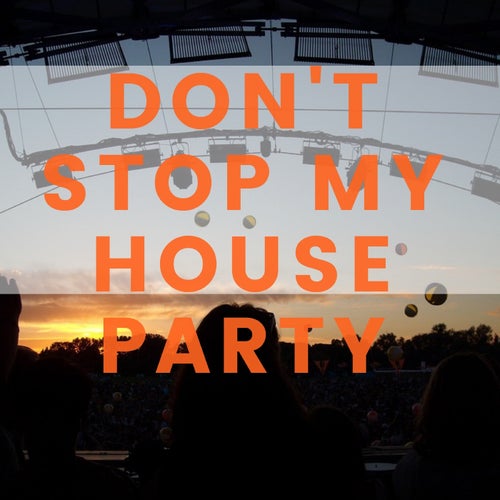 Don't Stop My House Party