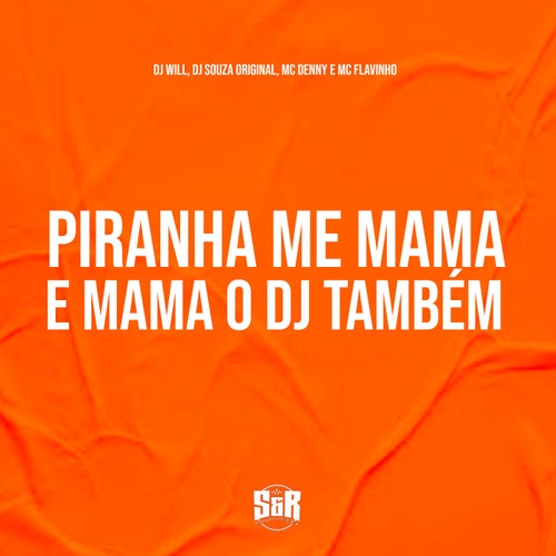 Piranha Me Mama e Mama o Dj Também