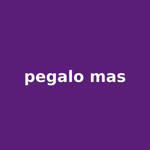 pegalo mas