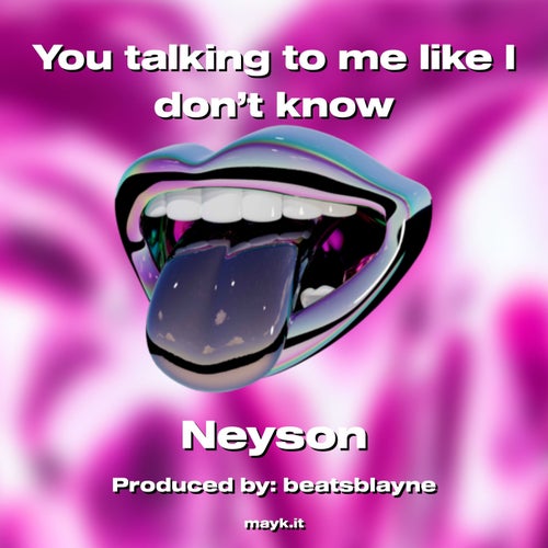 You talking to me like I don’t know