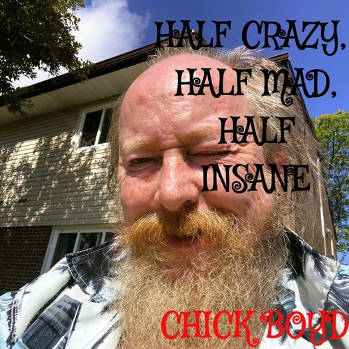 Half Crazy, Half Mad, Half insane