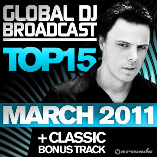 Global DJ Broadcast Top 15 - March 2011 (Including Classic Bonus Track)