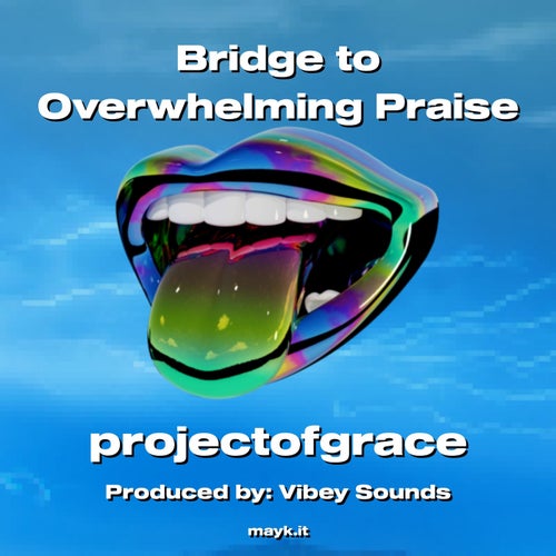 Bridge to Overwhelming Praise