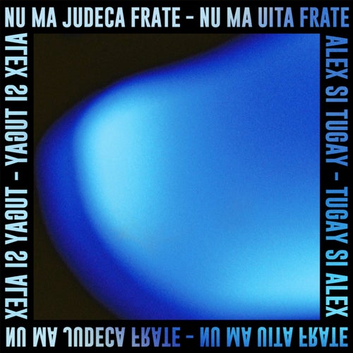 Nu Ma Judeca Frate - Nu Ma Uita Frate 3