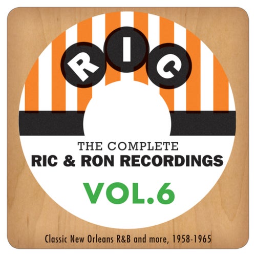 The Complete Ric & Ron Recordings, Vol. 6:  Classic New Orleans R&B And More, 1958-1965