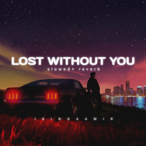 Lost Without You [slowed + reverb]