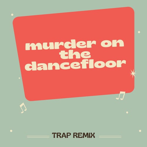 Its Murder on the Dancefloor (Murder on the Dancefloor) [Trap Remix]