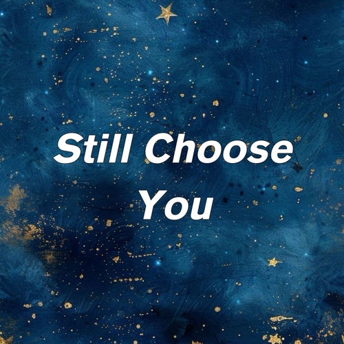 Still Choose You