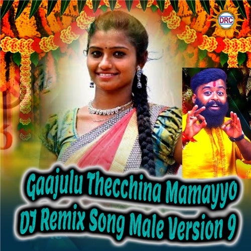 Gaajulu Thecchina Mamayyo (DJ Remix Song Male Version 9)