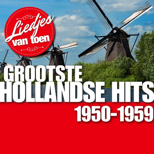 Liedjes van Toen - Grootste Hollandse Hits  1950-1959