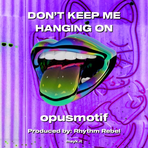 DON’T KEEP ME HANGING ON