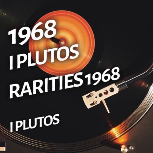 I Plutos - Rarities 1968