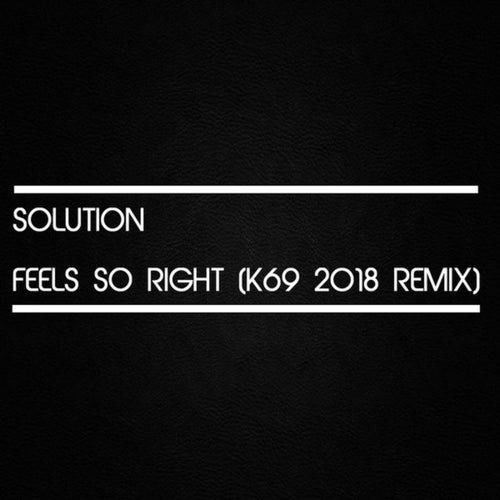 Feels so Right (K69 2018 Remix)