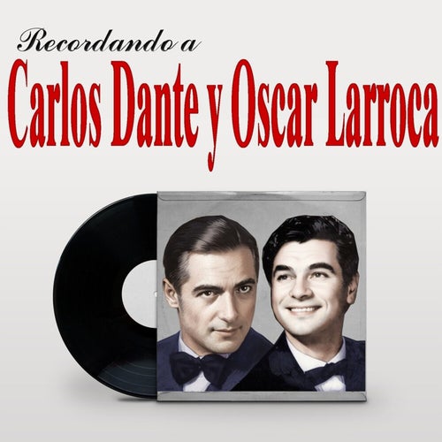 Recordando a Carlos Dante Y Oscar Larroca