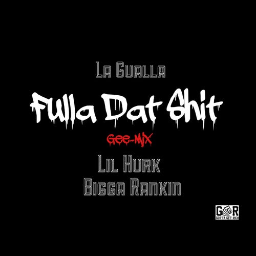 Fulla Dat Shit (feat. Bigga Rankin, Lil Hurk)