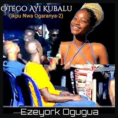 Otego Ayi Kubalu (Ikpu Nwa Ogaranya-2)