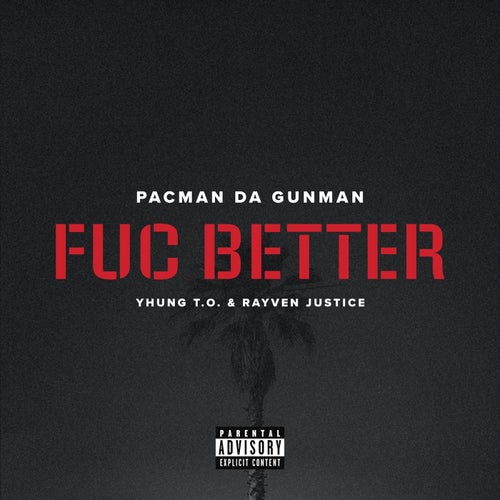 Fuc Better (feat. Yhung T.O. & Rayven Justice)
