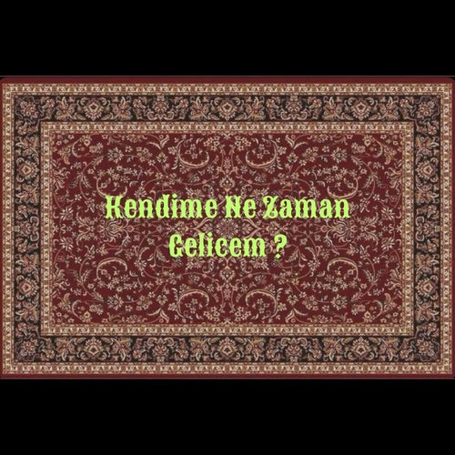 Kendime Ne Zaman Gelicem?