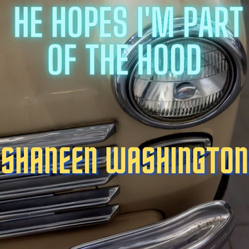 He Hopes I'm Part of the Hood