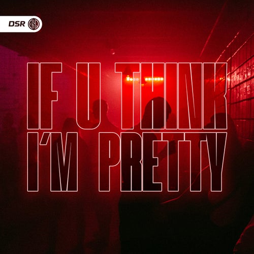 If U Think I'm Pretty (HardTekk)