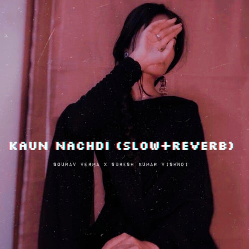 Kaun nachdi (SLOWED)