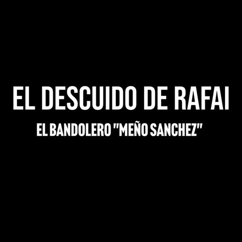 El Descuido de Rafai
