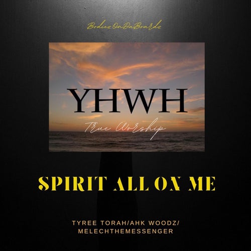 Spirit All On Me (feat. TyreeTorah, Ahk Woodz & Melechthemessenger)