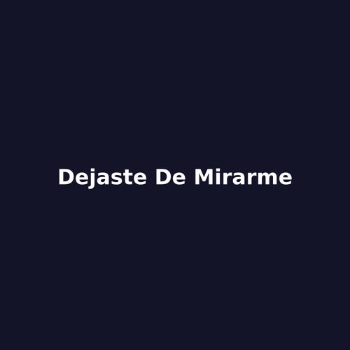 Dejaste de mirarme