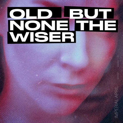 Old But None The Wiser